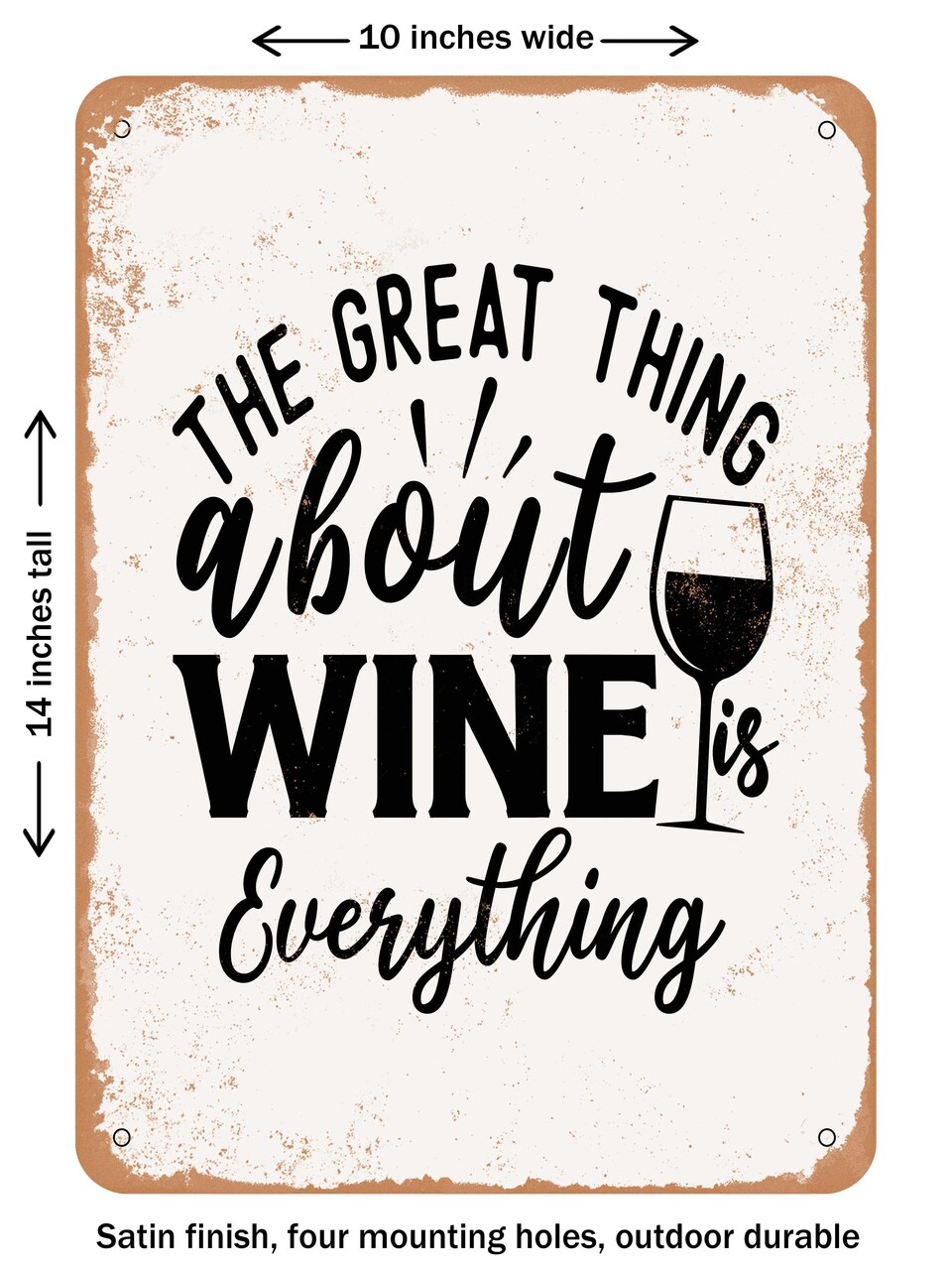 DECORATIVE METAL SIGN - the Great Thing About Wine is Everything - Vintage Rusty Look